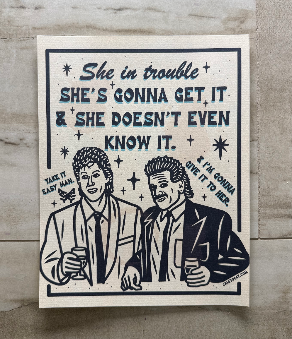 SHE IN TROUBLE 8.5X11 PRINT