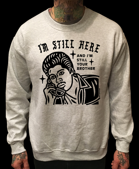 I'M STILL YOUR BROTHER SWEATER