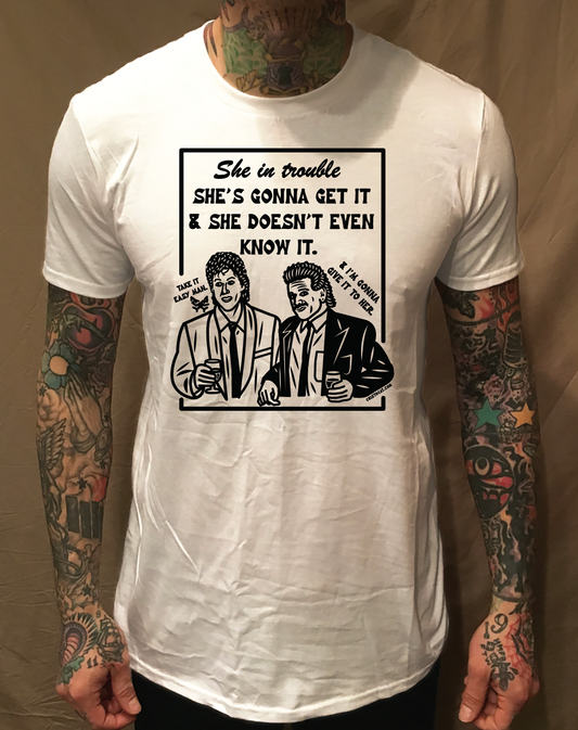 SHE'S GONNA GET IT WHITE T-SHIRT