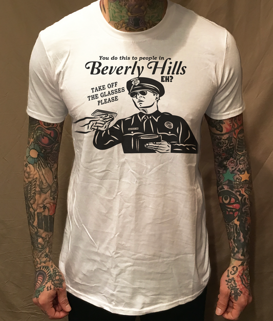 YOU DO THIS TO PEOPLE IN BEVERLY HILLS EH? WHITE TEE LIMITED EDITION PRINT