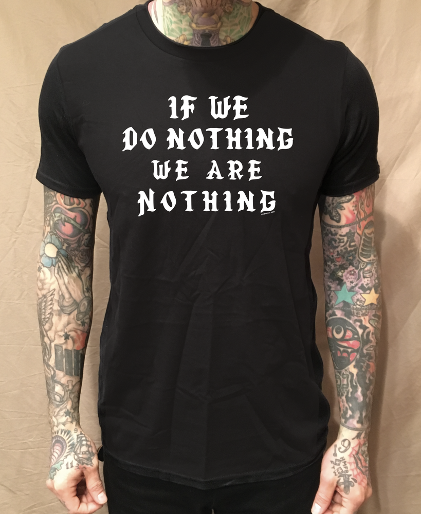 IF WE DO NOTHING WE ARE NOTHING BLACK TEE - cristocatofficial