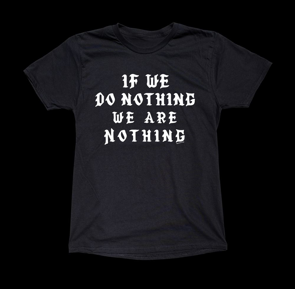 IF WE DO NOTHING WE ARE NOTHING BLACK TEE - cristocatofficial