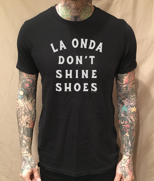 LA ONDA DON'T SHINE SHOES TEXT BLACK TEE - cristocatofficial